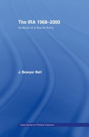 The IRA, 1968-2000 : analysis of a secret army / J. Bowyer Bell.