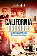 California crucible : the forging of modern American liberalism /