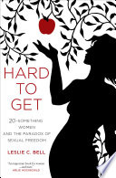 Hard to get : twenty-something women and the paradox of sexual freedom /