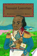 Toussaint Louverture : a biography / Madison Smartt Bell.