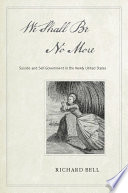 We shall be no more : suicide and self-government in the newly United States / Richard Bell.