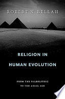 Religion in human evolution : from the Paleolithic to the Axial Age /