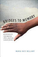 Bridges to memory : postmemory in contemporary ethnic American women's fiction /