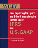 Wiley dual reporting for equity and other comprehensive income under IFRSs and U.S. GAAP / by Francesco Bellandi.