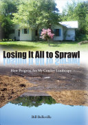 Losing it all to sprawl : how progress ate my cracker landscape / Bill Belleville.