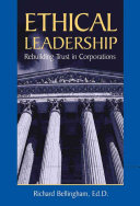 Ethical leadership : rebuilding trust in corporations / Richard Bellingham.