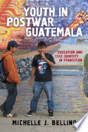 Youth in postwar Guatemala : education and civic identity in transition /