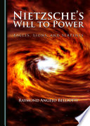 Nietzsche's will to power. Eagles, lions, and serpents / raymond Angelo Belliotti.