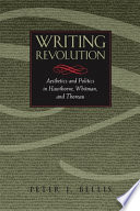 Writing revolution : aesthetics and politics in Hawthorne, Whitman, and Thoreau / Peter J. Bellis.