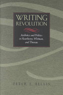 Writing revolution : aesthetics and politics in Hawthorne, Whitman, and Thoreau / Peter J. Bellis.