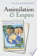 Assimilation and empire : uniformity in French and British colonies, 1541-1954 / Saliha Belmessous.