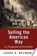 Selling the American way : U.S. propaganda and the Cold War /