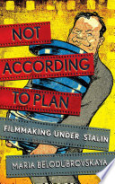 Not according to plan : filmmaking under Stalin /