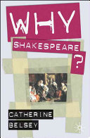 Why Shakespeare? / Catherine Belsey.