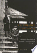 Colonization and community : the Vancouver Island coalfield and the making of the British Columbian working class / John Douglas Belshaw.