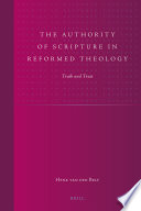 The authority of Scripture in Reformed theology truth and trust / by Henk van den Belt.