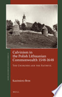 Calvinism in the Polish-Lithuanian Commonwealth. / by Kazimierz Bem.