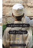 A palace in the old village : a novel / Tahar Ben Jelloun ; translated from the French by Linda Coverdale.