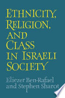 Ethnicity, religion, and class in Israeli society /