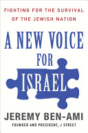 A new voice for Israel : fighting for the survival of the Jewish nation / Jeremy Ben-Ami.