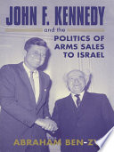 John F. Kennedy and the politics of arms sales to Israel /