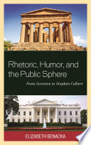 Rhetoric, humor, and the public sphere : from Socrates to Stephen Colbert /