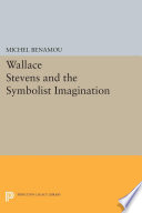 Wallace Stevens and the symbolist imagination / by Michel Benamou.