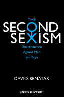 The second sexism discrimination against men and boys / David Benatar.