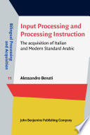 Input processing and processing instruction : the acquisition of Italian and modern standard Arabic /