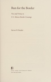 Run for the border : vice and virtue in U.S.-Mexico border crossings / Steven W. Bender.