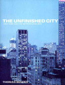 The unfinished city : New York and the metropolitan idea / Thomas Bender.