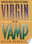 Virgin or vamp : how the press covers sex crimes / Helen Benedict.