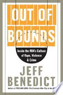 Out of bounds : inside the NBA's culture of rape, violence, and crime / Jeff Benedict.