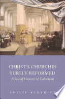 Christ's churches purely reformed : a social history of Calvinism / Philip Benedict.