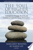 The soul of higher education : contemplative pedagogy, research and institutional life for the twenty-first century /