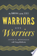 Warriors and worriers : the survival of the sexes /