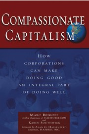 Compassionate capitalism : how corporations can make doing good an integral part of doing well / Marc Benioff & Karen Southwick ; [foreword by Alan G. Hassenfeld].
