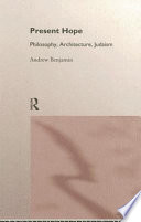 Present hope : philosophy, architecture, Judaism / Andrew Benjamin.