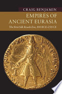 Empires of ancient Eurasia : the first Silk Roads era, 100 BCE - 250 CE /