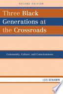 Three Black generations at the crossroads : community, culture, and consciousness /