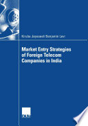 Market entry strategies of foreign Telecom companies in India / Kiruba Jeyaseeli Benjamin Levi ; with forew. by Rudolf Grünig and Prabhu Guptara.