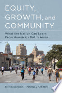 Equity, growth, and community : what the nation can learn from America's metro areas / Chris Benner and Manuel Pastor.