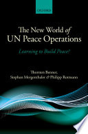 The new world of UN peace operations : learning to build peace? / by Thorsten Benner, Stephan Mergenthaler, Philipp Rotmann.