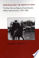 Condemned to repetition? : the rise, fall, and reprise of Soviet-Russian military interventionism, 1973-1996 /