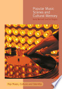 Popular music scenes and cultural memory / Andy Bennett, Ian Rogers.