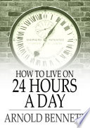 How to live on 24 hours a day /