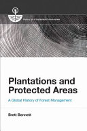 Plantations and protected areas : a global history of forest management / Brett M. Bennett.