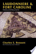Laudonnière & Fort Caroline : history and documents / Charles E. Bennett.