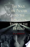 The Nazi, the painter, and the forgotten story of the SS Road G.H. Bennett.