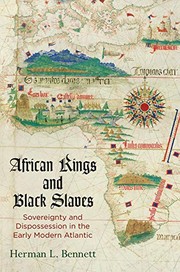 African kings and black slaves : sovereignty and dispossession in the early modern Atlantic / Herman L. Bennett.